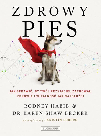 Zdrowy pies. Jak sprawić by twój przyjaciel zachował zdrowie i witalność jak najdłużej Habib Rodney, Karen Becker