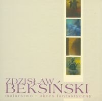 Zdzisław Beksiński. Malarstwo okres fantastyczny + DVD Opracowanie zbiorowe