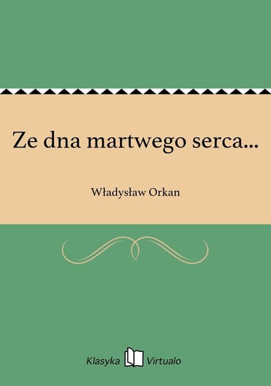 Ze dna martwego serca... Orkan Władysław