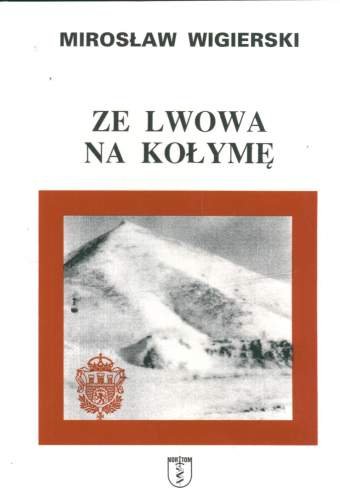 Ze Lwowa na Kołymę Wigierski Mirosław