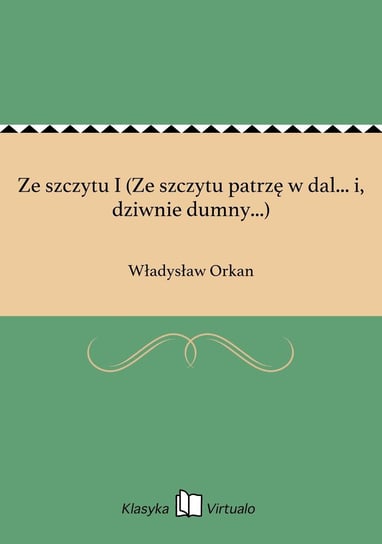 Ze szczytu I (Ze szczytu patrzę w dal... i, dziwnie dumny...) Orkan Władysław