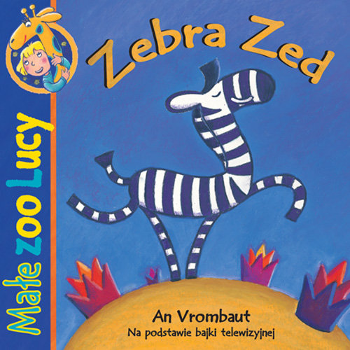Zebra Zed. Małe zoo Lucy Vrombaut An