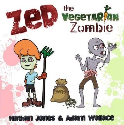 Zed: The Vegetarian Zombie Nathan Jones Adam Wallace