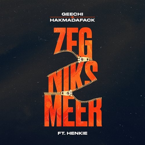 Zeg niks meer Geechi & Hakmadafack feat. Henkie T