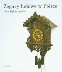 Zegary ludowe w Polsce Rykaczewski Piotr