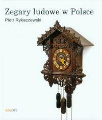 Zegary ludowe w Polsce Rykaczewski Piotr