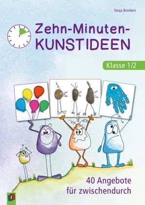 Zehn-Minuten-Kunstideen - Klasse 1/2 Verlag an der Ruhr