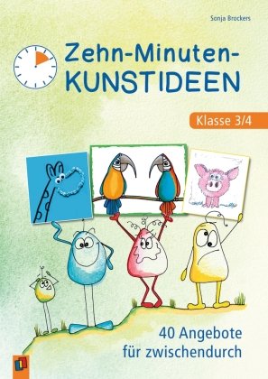 Zehn-Minuten-Kunstideen - Klasse 3/4 Verlag an der Ruhr