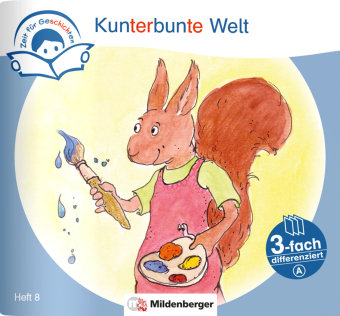 Zeit für Geschichten - 3-fach differenziert, Heft 8: Kunterbunte Welt - A Mildenberger