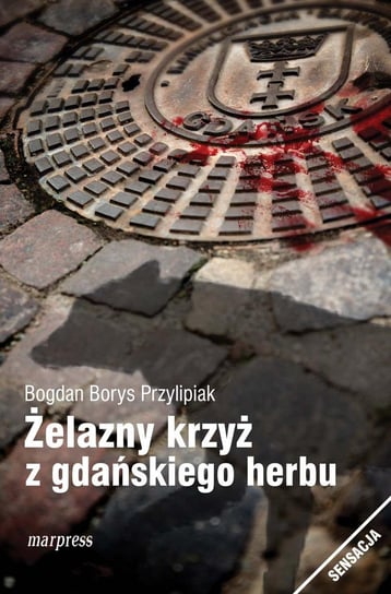 Żelazny krzyż z gdańskiego herbu - ebook mobi Przylipiak Bogdan Borys