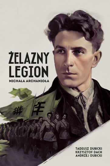 Żelazny Legion Michała Archanioła Dubicki Tadeusz, Dach Krzysztof, Dubicki Andrzej