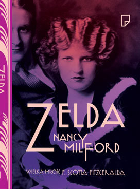 Zelda. Wielka miłość F. Scotta Fitzgeralda Milford Nancy