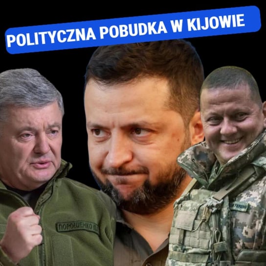 Zełenski, Poroszenko, gen. Załużny. Czy zwykła polityka wróciła na Ukrainę? Daniel Szeligowski, PISM - Układ Otwarty - podcast Janke Igor