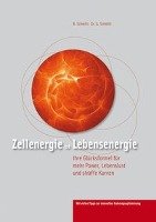 Zellenergie ist Lebensenergie Schmitt B., Schmitt G.