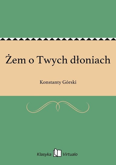 Żem o Twych dłoniach - ebook epub Górski Konstanty