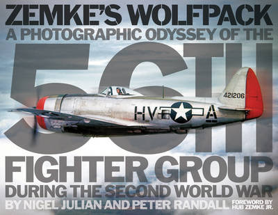 Zemke's Wolfpack: A Photographic Odyssey of the 56th Fighter Group During the Second World War Julian Nigel, Randall Peter