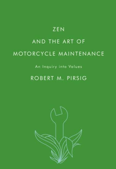 Zen and the Art of Motorcycle Maintenance: An Inquiry into Values Pirsig Robert M.