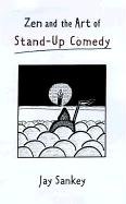 Zen and the Art of Stand-Up Comedy Jay Sankey