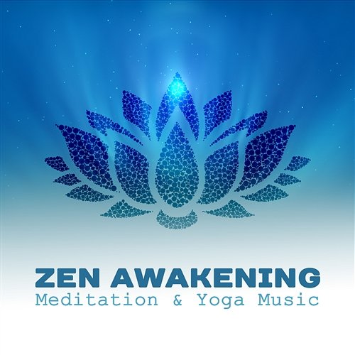Zen Awakening: Meditation & Yoga Music – Healing and Balancing Chakra, Nature Sounds from Zen Garden, Calm and Relaxing Melody for Mind, Body & Soul Relaxing Zen Music Ensemble