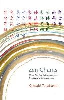 Zen Chants: Thirty-Five Essential Texts with Commentary Tanahashi Kazuaki