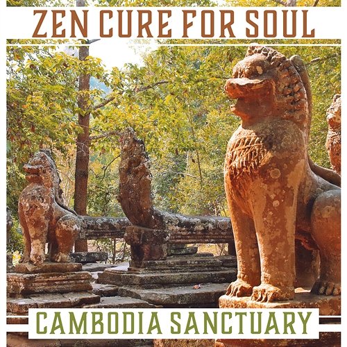 Zen Cure for Soul – Cambodia Sanctuary: Asian Meditation, Buddhist Shrine, Inner Healing, Karma & Spirit Reincarnation Various Artists