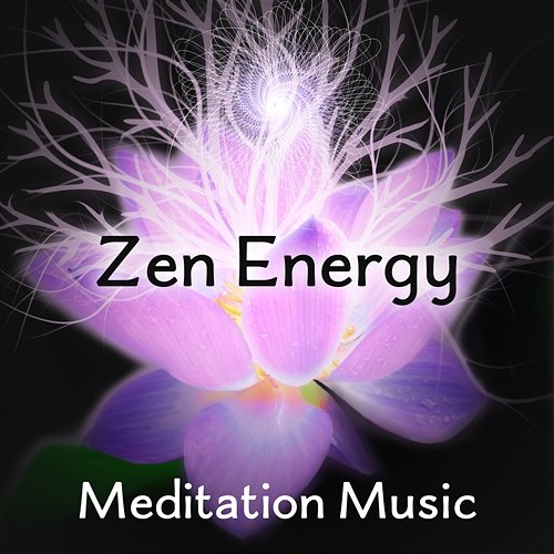 Zen Energy: Meditation Music – Calm Sounds from Nature, Relaxing, Serenity, Chakra Balancing, Positive Thoughts, Deep Contemplation, Spa & Wellness Relaxing Zen Music Therapy