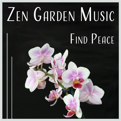 Zen Garden Music: Find Peace – Spiritual Relaxation, Mindfulness Meditation, Spa Zen, Gentle Massage, Silent Mind Zen Relaxation Academy