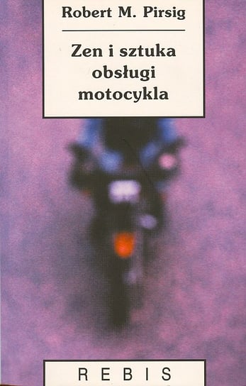 Zen i sztuka obsługi motocykla Pirsig Robert M.