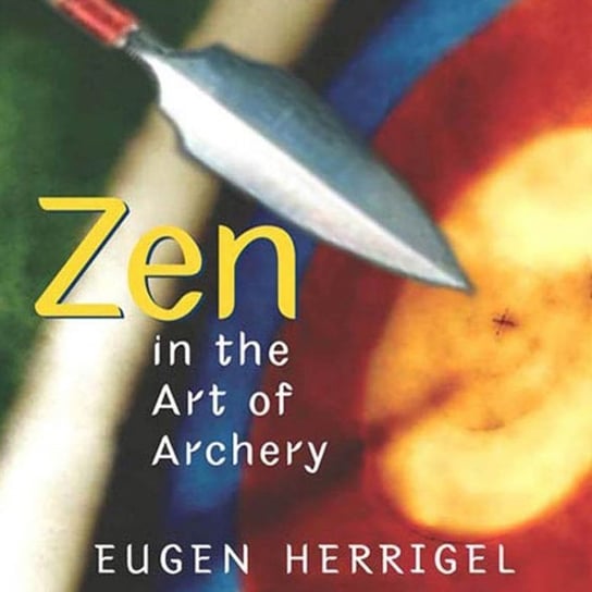 Zen in the Art of Archery Herrigel Eugen