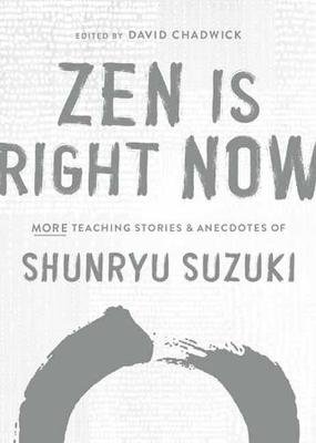 Zen Is Right Now Suzuki Shunryu