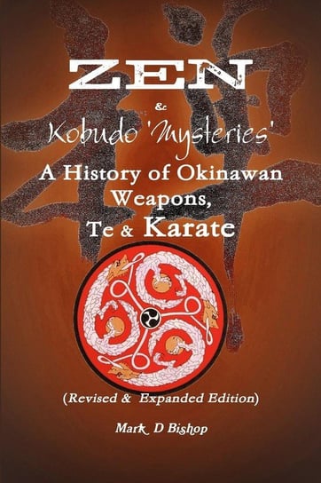 Zen & Kobudo Mysteries, A History of Okinawan Weapons, Te & Karate Bishop Mark