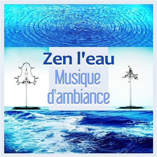 Zen l'eau - Musique d'ambiance, Vagues de l'océan, Chute d'eau, La rivière et pluie pour la relaxation, Détente, Bien-être et guérir l'insomnie Water Sounds Music Zone