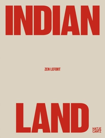 Zen Lefort: Indian Land Hatje Cantz
