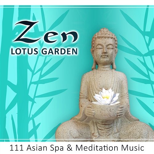 Zen Lotus Garden: 111 Asian Spa & Meditation Music, Sound Therapy for Yoga & Relaxation, Pure Massage, Healing Songs for Deep Sleep Garden of Zen Music