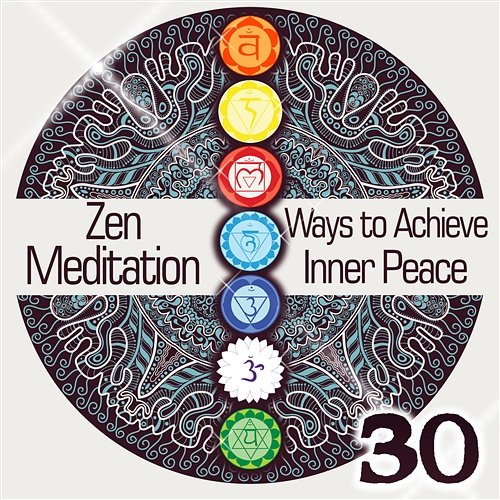Zen Meditation: 30 Ways to Achieve Inner Peace – Music for Happiness and Wellbeing, Healing Sounds of Nature, Deep Meditation Calming Music Sanctuary