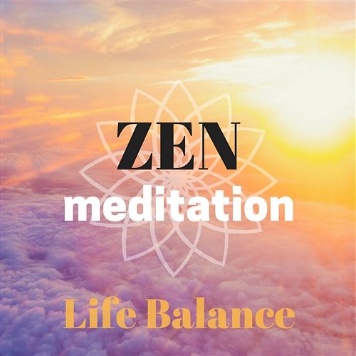 Zen Meditation Life Balance – New Age Relaxing Background Music with Nature Sounds, Yoga Practice, Better Concentration Zen Meditation & Balance