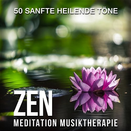 Zen Meditation Musiktherapie: 50 Sanfte heilende Töne - Innere Ruhe, Yoga, Schlaf, Tiefe Entspannung, Stressabbau, Massage, Spa, Instrumentalmusik, Ruhigen Klänge der Natur Various Artists