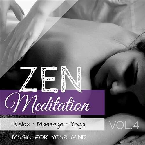 Zen Meditation: Relax, Massage, Yoga Music for Your Mind, Vol. 4 Various Artists