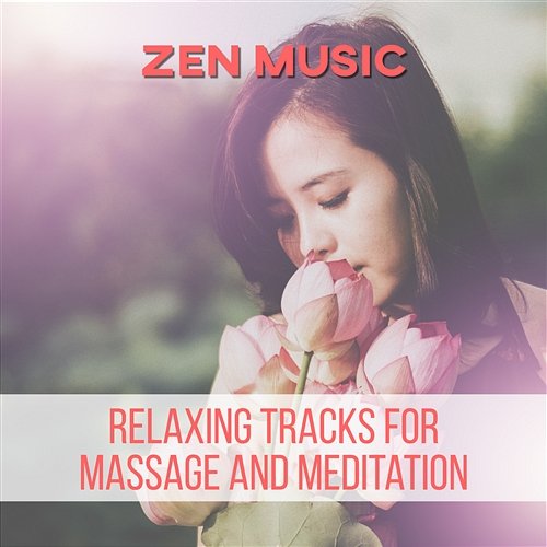 Zen Music: Relaxing Tracks for Massage and Meditation, Soothing Calming New Age Sounds Spa Music Paradise