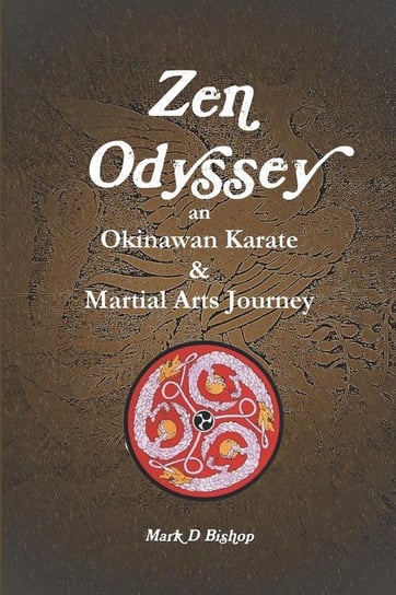 Zen Odyssey, An Okinawan Karate & Martial Arts Journey Bishop Mark D