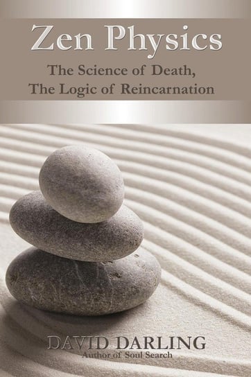 Zen Physics, the Science of Death, the Logic of Reincarnation Darling David
