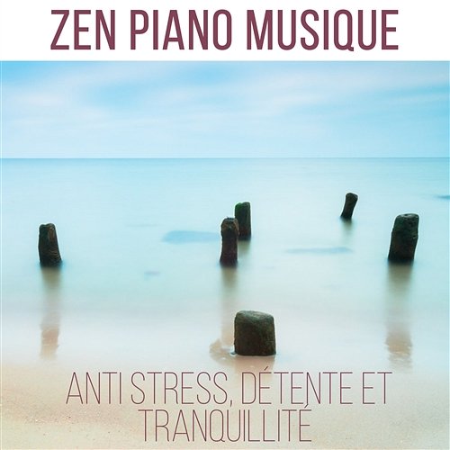 Zen piano musique - Anti stress, Détente et tranquillité: Solo piano instrumentale, New Age, Musique d'ambiance et chill-out, Sons de la nature pour yoga, Méditation, Réduction du stress et dormir Zone de la Musique Relaxante