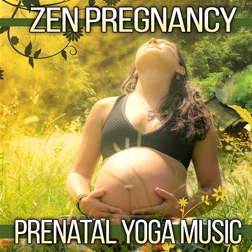 Zen Pregnancy: Prenatal Yoga Music – 100% Relaxing Songs & Sounds of Nature for Yoga Lesson, Brething Exercises, Healthy Baby, Natural Giving Birth and Labor and Delivery Prenatal Yoga Music Academy
