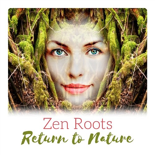 Zen Roots - Return to Nature, Relax, Meditation, Yoga, Healing Music Zen Natural Sounds