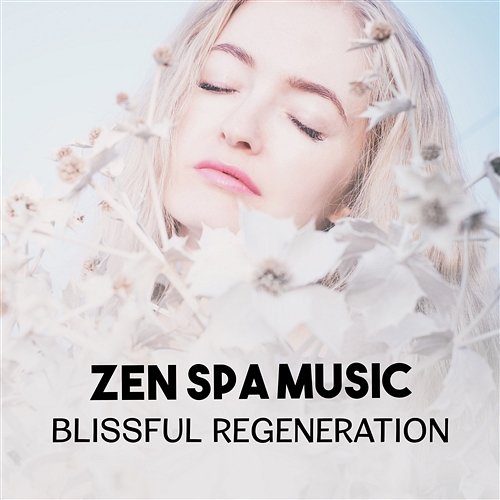 Zen Spa Music – Blissful Regeneration, Body Therapy with Nature Sounds, Candle Light Massage Ambience, Oriental Treatment Techniques Dreamer Chill Out Sanctuary