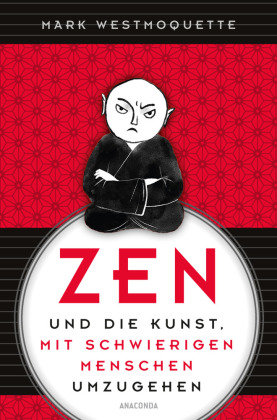 Zen und die Kunst, mit schwierigen Menschen umzugehen - Familie, Nachbar*Innen, Kolleg*Innen u.a. Anaconda