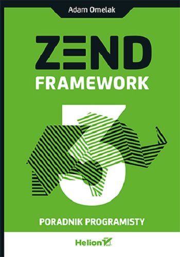 Zend Framework 3. Poradnik programisty Omelak Adam