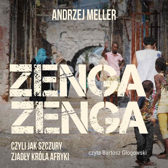 Zenga zenga, czyli jak szczury zjadły króla Afryki - audiobook Meller Andrzej