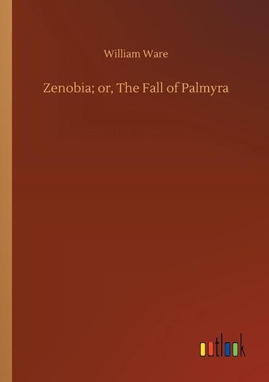 Zenobia; or, The Fall of Palmyra Ware William