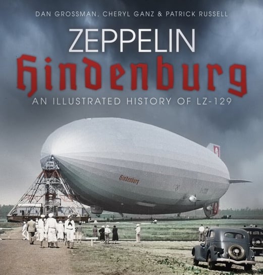 Zeppelin Hindenburg: An Illustrated History of LZ-129 Opracowanie zbiorowe